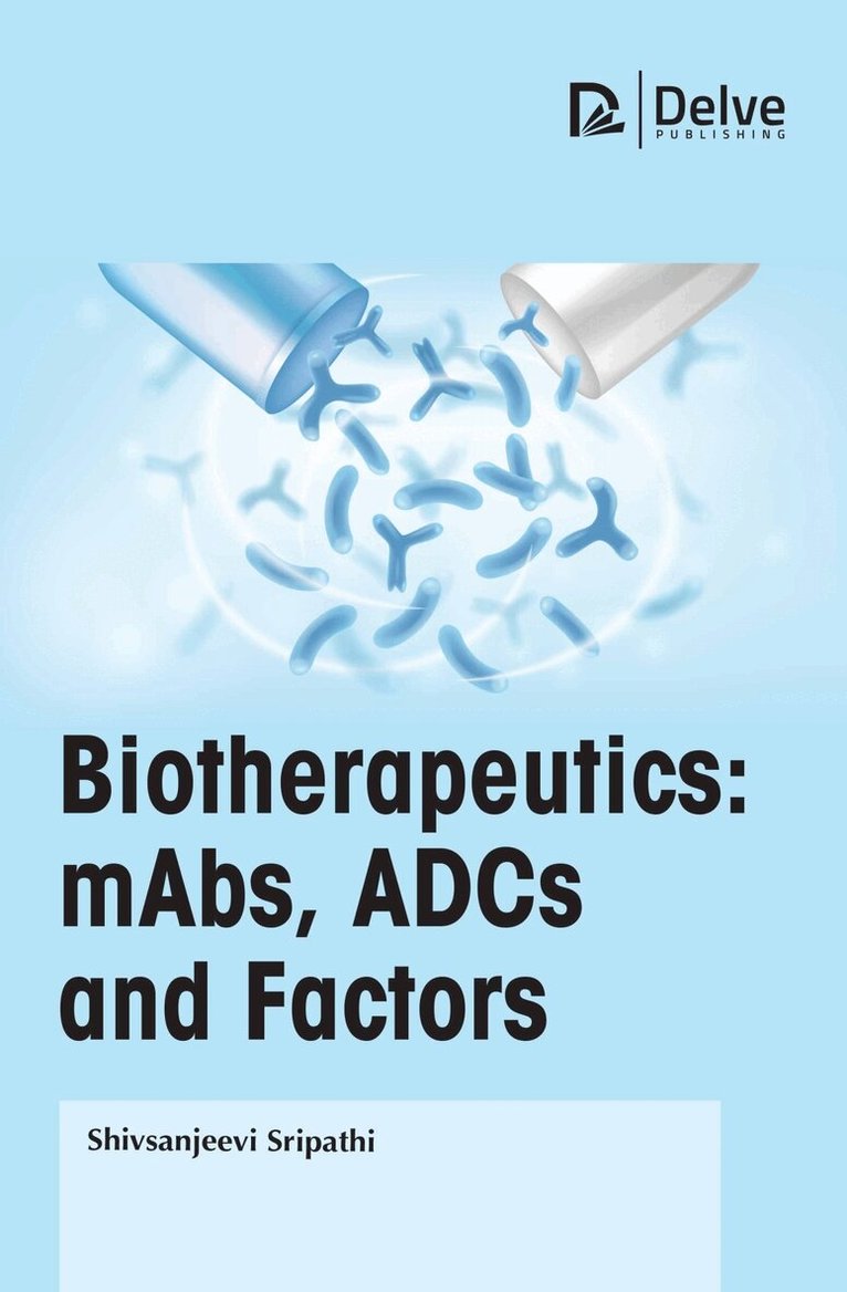 Shivsanjeevi Sripathi - Biotherapeutics: MAbs, ADCs and Factors, Inbunden