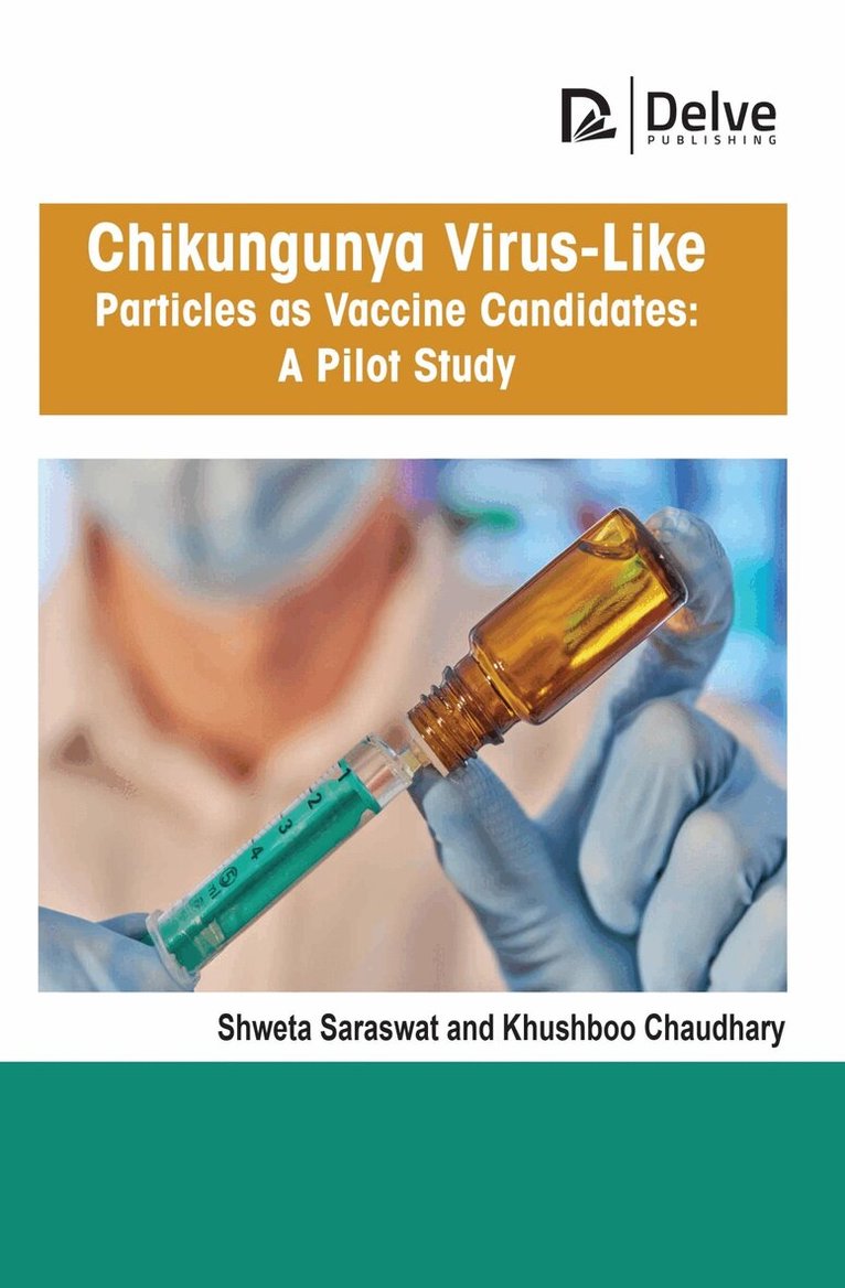 Shweta Saraswat, Khushboo Chaudhary - Chikungunya Virus-Like Particles As Vaccine Candidates: a Pilot Study, Inbunden