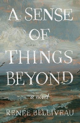 Renée Belliveau - A Sense of Things Beyond, Häftad