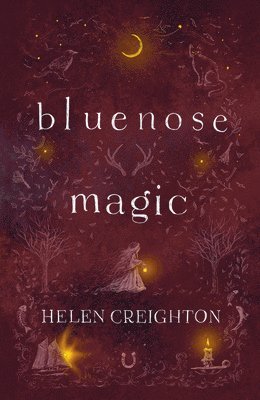Helen Creighton - Bluenose Magic (3rd Ed): Popular Beliefs and Superstitions in Nova Scotia, Häftad