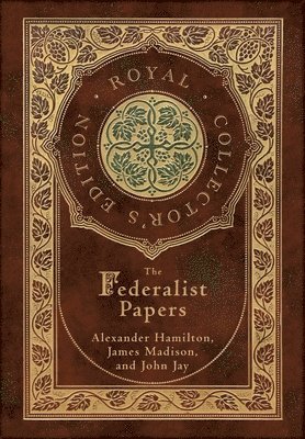 Alexander Hamilton, James Madison, John Jay - Federalist Papers (Royal Collector's Edition) (Annotated) (Case Laminate Hardcover with Jacket), Inbunden. Tillgänglighet: Lägg i varukorg