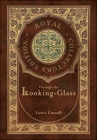 Through the Looking-Glass (Royal Collector's Edition) (Illustrated) (Case Laminate Hardcover with Jacket)