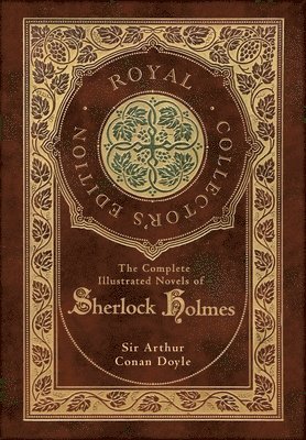 Arthur Conan Doyle - Complete Illustrated Novels of Sherlock Holmes (Royal Collector's Edition) (Illustrated) (Case Laminate Hardcover with Jacket), Inbunden
