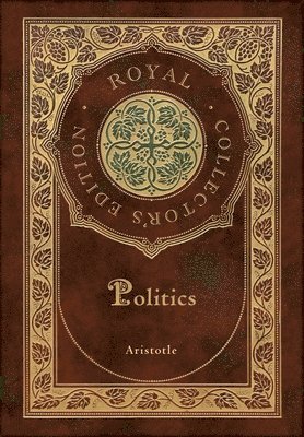 Aristotle - Politics (Royal Collector's Edition) (Case Laminate Hardcover with Jacket), Inbunden. Tillgänglighet: Lägg i varukorg
