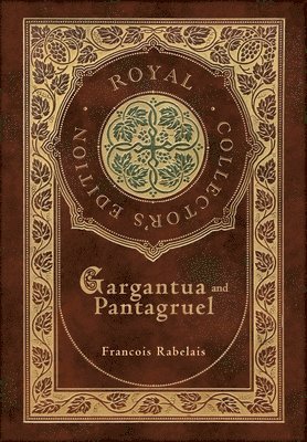 Francois Rabelais - Gargantua and Pantagruel (Royal Collector's Edition) (Case Laminate Hardcover with Jacket), Inbunden