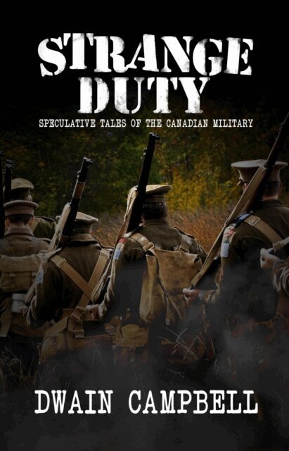 Dwain Campbell - Strange Duty: Speculative Tales of the Canadian Military, E-bok