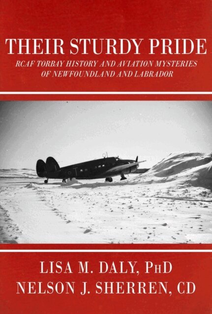 Nelson Sherren, Lisa M Daly - Their Sturdy Pride: RCAF Torbay History and Aviation Mysteries of NL, E-bok