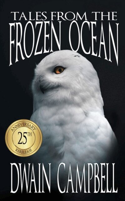 Dwain Campbell - Tales from the Frozen Ocean: 25th Anniversary Rerelease, E-bok