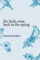 Hannah Jenkins - Birds Come Back in the Spring, Häftad. Tillgänglighet: Lägg i varukorg