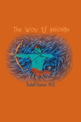 Rudolf Steiner - Way of Initiation, Häftad