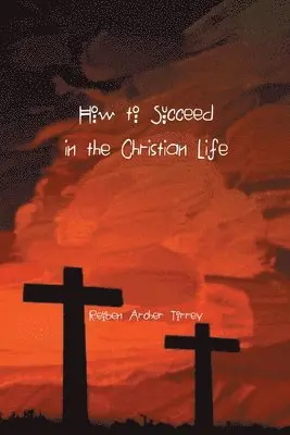 Reuben Torrey - How to Succeed in the Christian Life, Häftad. Tillgänglighet: Lägg i varukorg