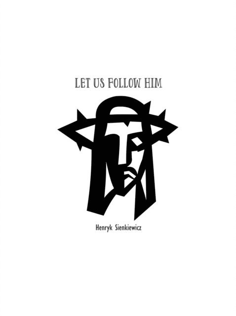 HeUnryk Sienkiewicz - Let Us Follow Him, E-bok