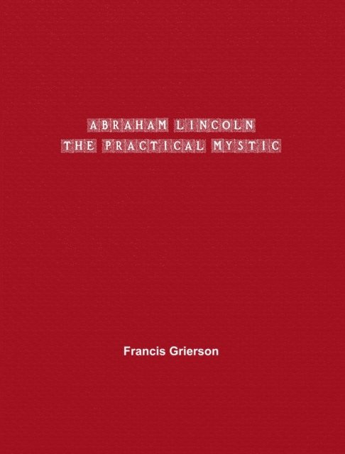 Francis Grierson - Abraham Lincoln, E-bok