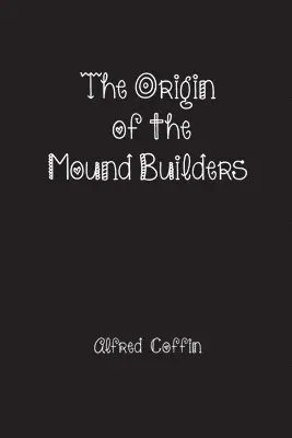 Alfred Coffin - Origin of the Mound Builders, Häftad. Tillgänglighet: Lägg i varukorg