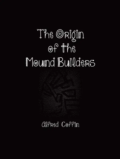 Alfred Coffin - Origin of the Mound Builders, E-bok. Tillgänglighet: Lägg i varukorg