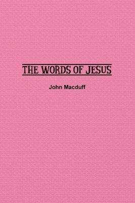 John Macduff - Words of Jesus, Häftad
