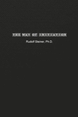 Rudolf Steiner - Way of Initiation, Häftad