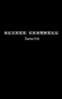 Charles Firth - Oliver Cromwell and the Rule of the Puritans in England, Inbunden