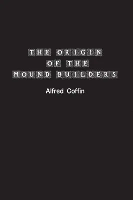 Alfred Coffin - Origin of the Mound Builders, Häftad. Tillgänglighet: Lägg i varukorg