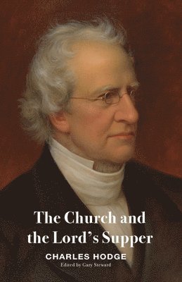 Charles Hodge, Gary Steward - Church and the Lord's Supper, Häftad