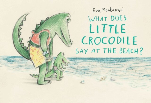 Eva Montanari - What Does Little Crocodile Say At the Beach?, E-bok
