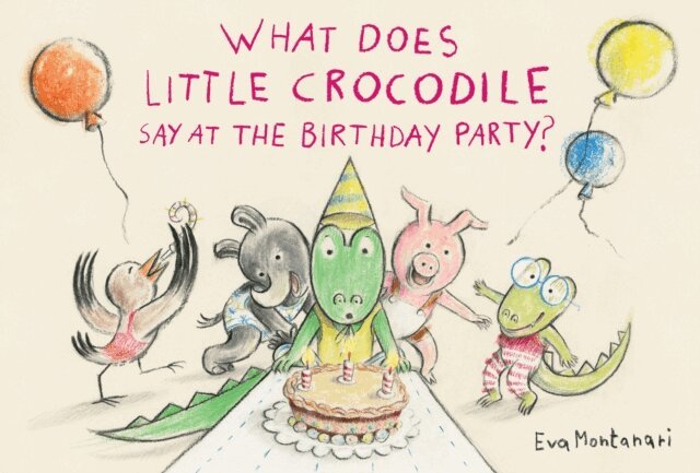 Eva Montanari - What Does Little Crocodile Say At the Birthday Party?, E-bok