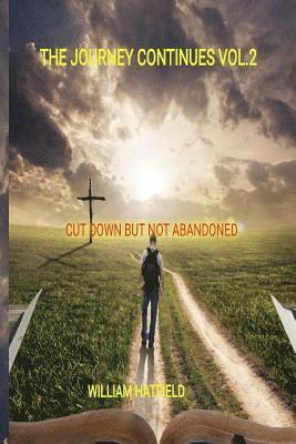 William Roy Hatfield - The Journey Continues Vol 2: Cut Down but not Abandoned, Häftad