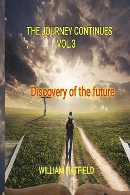 William Roy Hatfield - The Journey Contunues Vol 3: Discovery Of The Future, Häftad