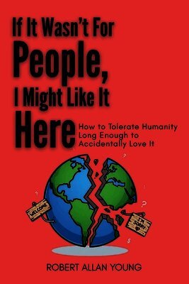 Robert Allan Young - If It Wasn't For People, I Might Like It Here, Häftad