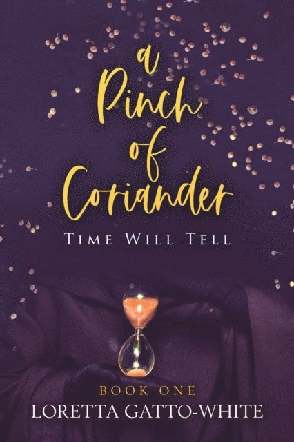 Loretta Gatto-White - Pinch of Coriander Book One Time Will Tell, E-bok