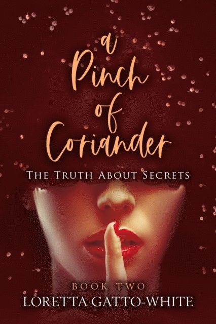 Loretta Gatto-White - Pinch of Coriander Book Two The Truth About Secrets, E-bok