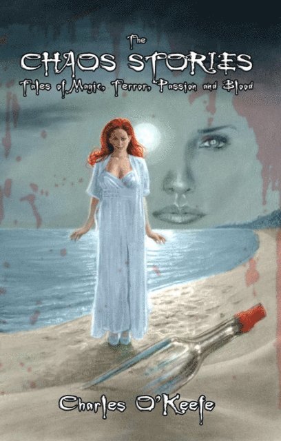 Charles O'Keefe - Chaos Stories: Tales of Magic, Terror, Passion, and Blood, E-bok