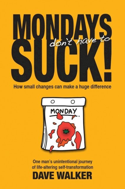 Dave Walker - MONDAYS don't have to SUCK!, E-bok