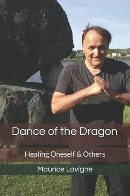Maurice LaVigne, Louise Gosselin - Dance of the Dragon: Healing Oneself & Others, Häftad. Tillgänglighet: Lägg i varukorg