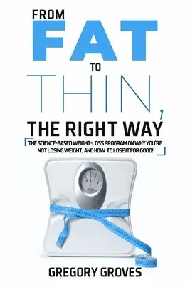 Gregory Groves - From Fat to Thin, the Right Way, Häftad. Tillgänglighet: Lägg i varukorg