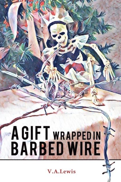 V.A. Lewis - Gift Wrapped in Barbed Wire, E-bok
