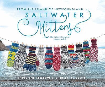 Christine LeGrow, Shirley A. Scott - Saltwater Mittens from the Island of Newfoundland, Häftad