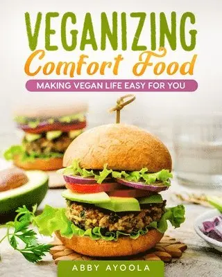 Abby Ayoola - Veganizing Comfort Food: Making Vegan Life Easy For You., Häftad. Tillgänglighet: Lägg i varukorg