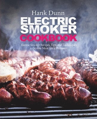 Hank Dunn - Electric Smoker Cookbook, Häftad. Tillgänglighet: Lägg i varukorg