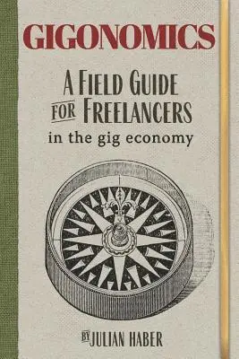 Julian Haber - Gigonomics: A Field Guide for Freelancers in the Gig Economy, Häftad. Tillgänglighet: Lägg i varukorg