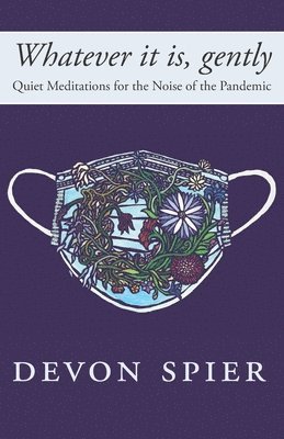Hila Ratzabi - Whatever it is, gently: Quiet Meditations for the Noise of the Pandemic, Häftad