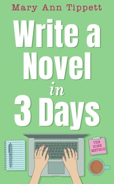Mary Ann Tippett - Write a Novel in 3 Days: The Zone Method, E-bok