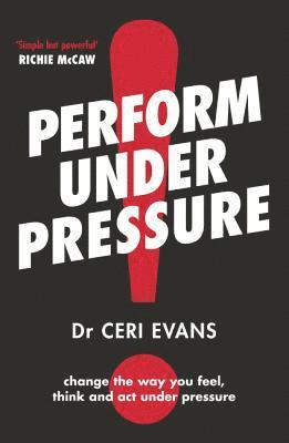 Ceri Evans - Perform Under Pressure: The International Bestseller on How to Change the Way You Think, Feel and ACT from Top Psychiatrist and Former Soccer Player, Häftad. Tillgänglighet: Tillfälligt slut