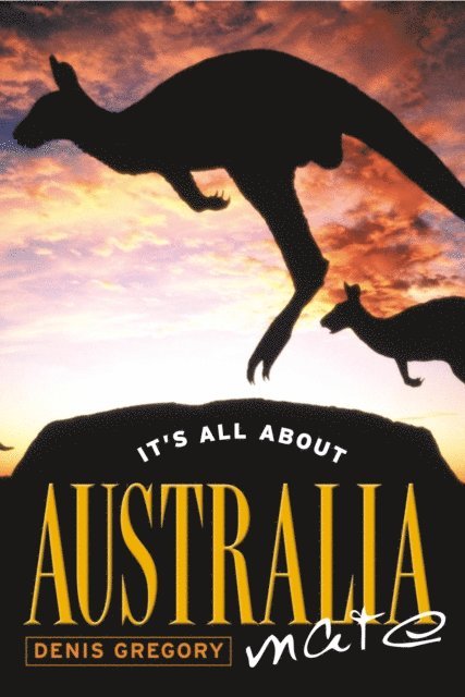 Denis Gregory - It's All About Australia, Mate, E-bok