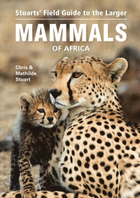 Mathilde Stuart, Chris Stuart - Stuarts' Field Guide to the Larger Mammals of Africa, E-bok
