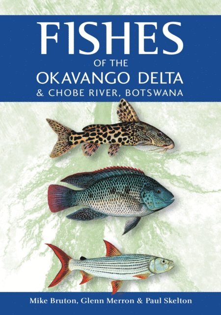 Paul Skelton, Glenn Merron, Mike Bruton - Fishes of the Okavango Delta & Chobe River, Botswana, E-bok