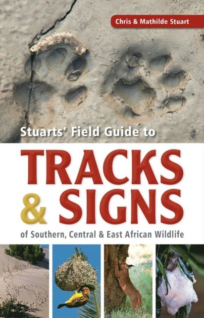 Mathilde Stuart, Chris Stuart - Stuarts' Field Guide to Tracks & Signs of Southern, Central & East African Wildlife, E-bok