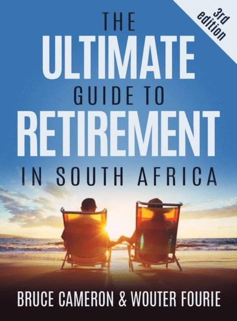 Wouter Fourie, Bruce Cameron - Ultimate Guide to Retirement in South Africa, E-bok