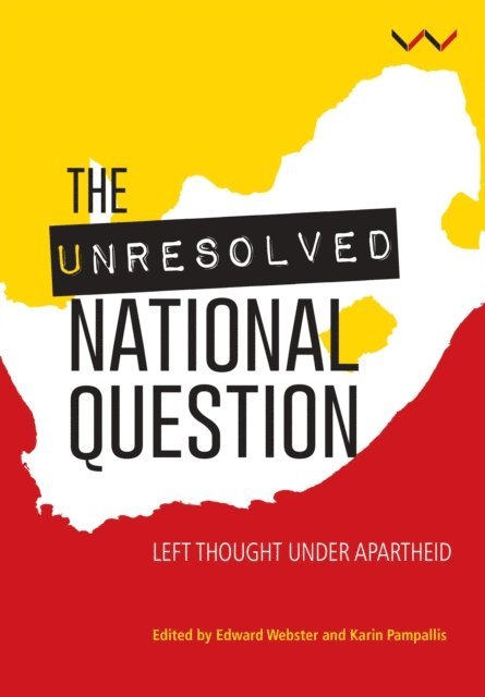 Daryl Glaser, Martin Legassick, Lucien van der Walt, Nicole Ulrich, Sian Byrne, Alec Erwin, Shireen Hassim, Xolela Mangcu, Gerhard Mare, Salim Vally, Enver Motala, T Dunbar Moodie, Siphamandla Zondi, A R Zinn, C A Thomas, H J Peterson, M P Giyose, B G Brown, Luli Callinicos Callinicos, Robert van Niekerk van Niekerk, Alex Mohubetswane Mashilo, Jeremy Cronin, John Mawbey, Edward Webster - Unresolved National Question in South Africa, E-bok
