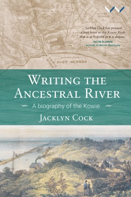 Jacklyn Cock - Writing the Ancestral River, E-bok